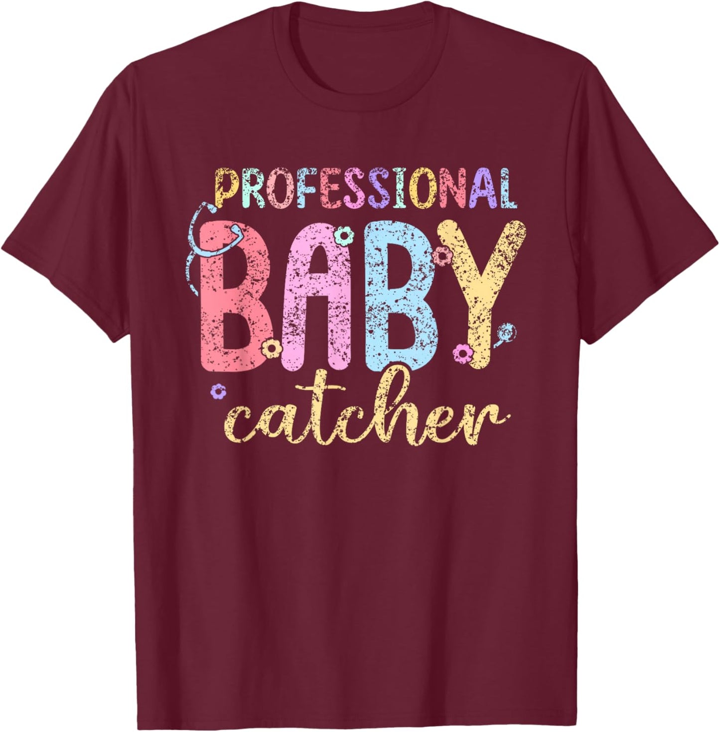 Professional Baby Catcher Delivery Nurse Nurses Labor Nurse T-Shirt - T-Shirt | Maroon
