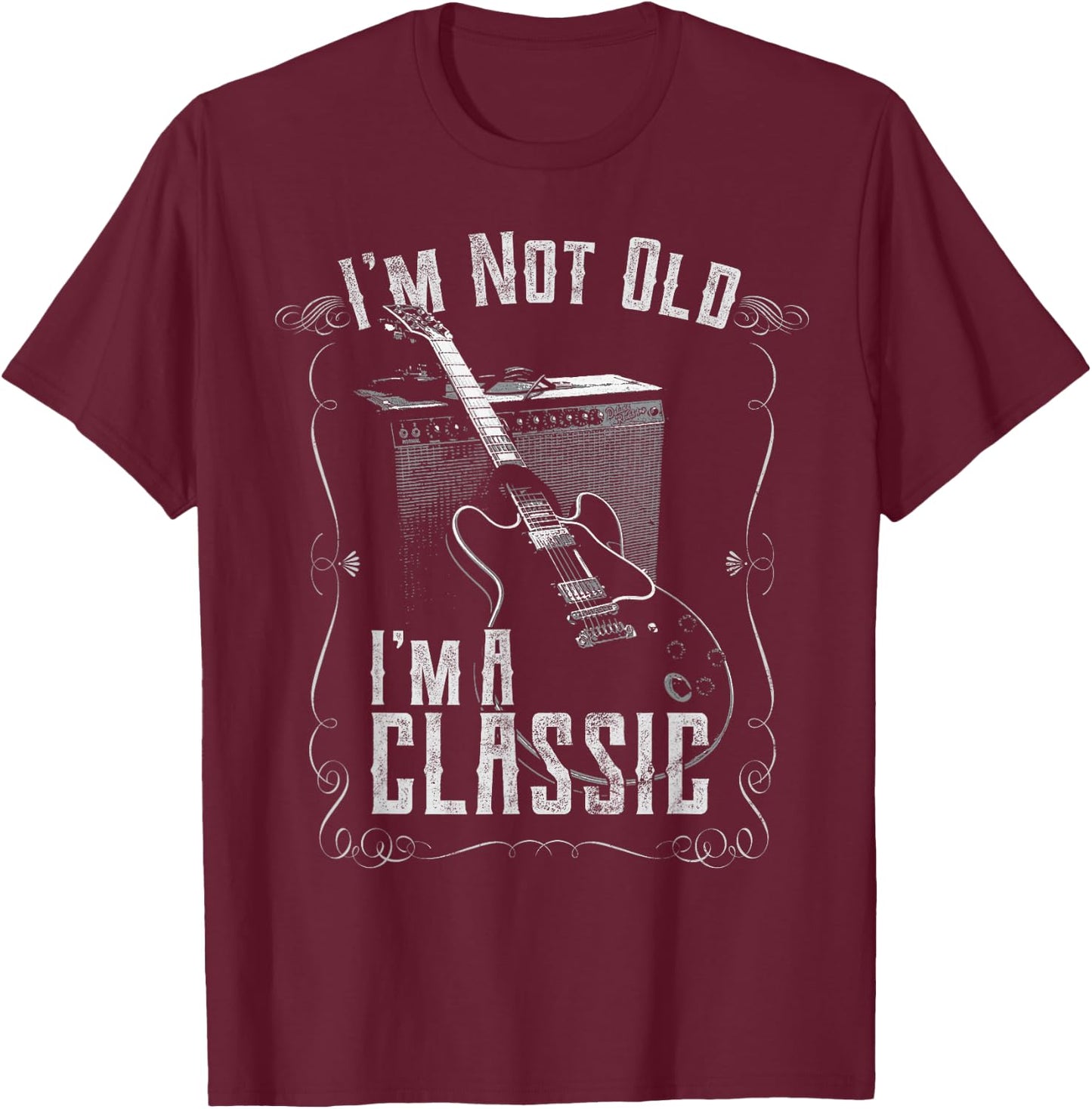I'm not Old, I'm a Classic Guitar Birthday T-Shirt - T-Shirt | Maroon