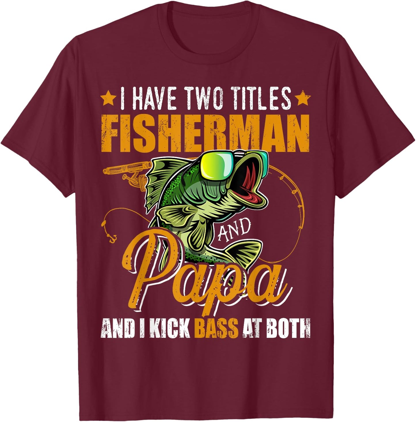 I Have Two Titles Fisherman Papa Bass Fishing Father's Day T-Shirt - T-Shirt | Maroon