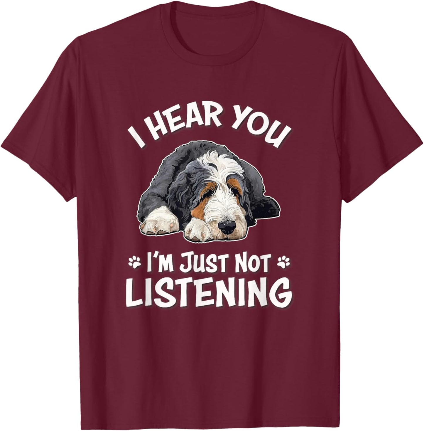Funny Hear You Not Listening Bernedoodle Dog Lover T-Shirt - T-Shirt | Maroon