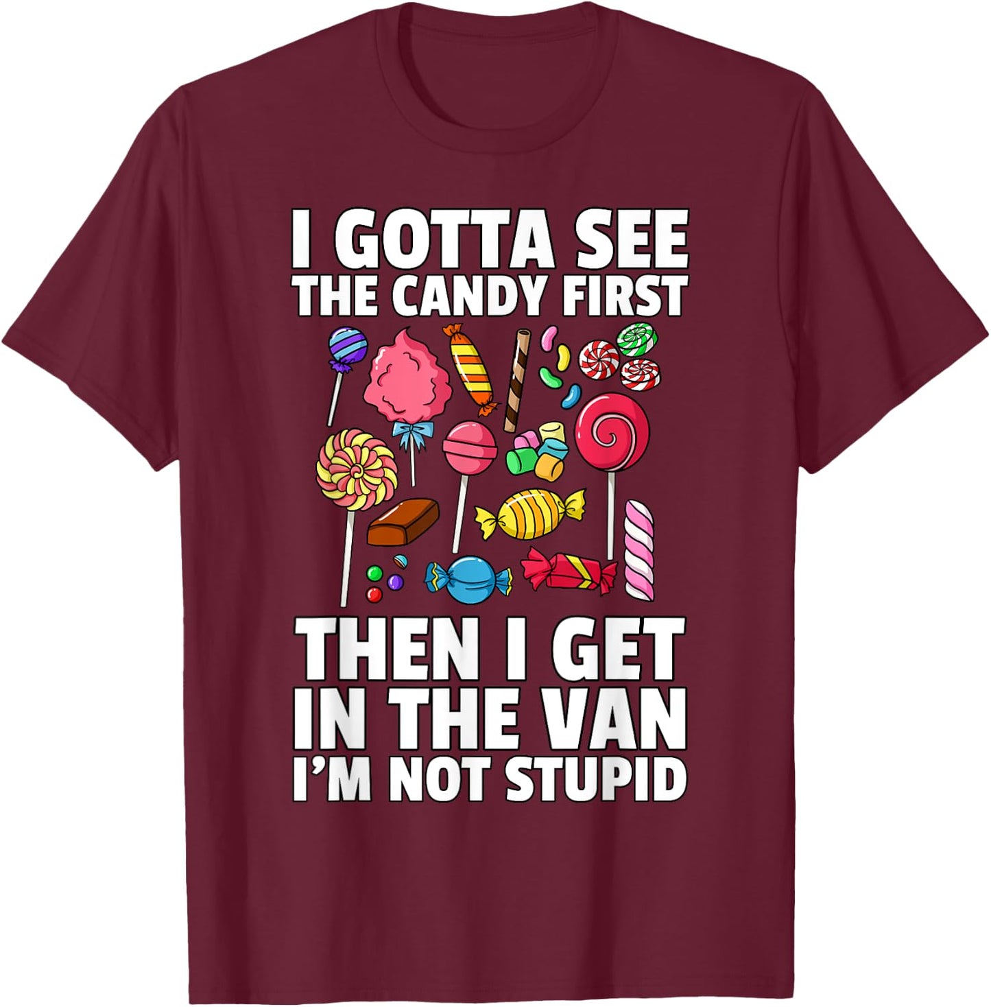 I Gotta See The Candy First Lollipop Sweets Gift Halloween T-Shirt - T-Shirt | Maroon