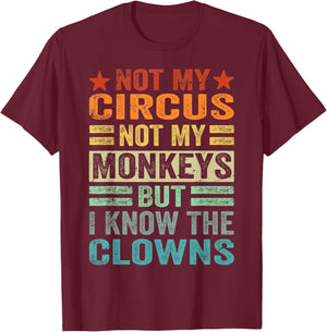 Not My Circus Not My Monkeys But I Know The Clowns T-Shirt - T-Shirt | Maroon