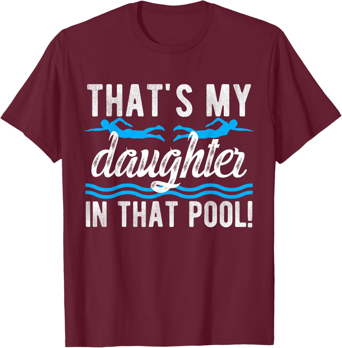 My Daughter Swim Dad Swimming Father Of A Swimmer Dad T-Shirt - T-Shirt | Maroon