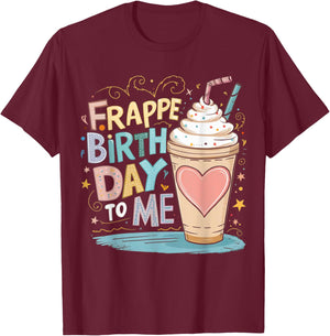 Funny Frappe Birthday To Me - Joke Saying for Coffee Lover T-Shirt - T-Shirt | Maroon