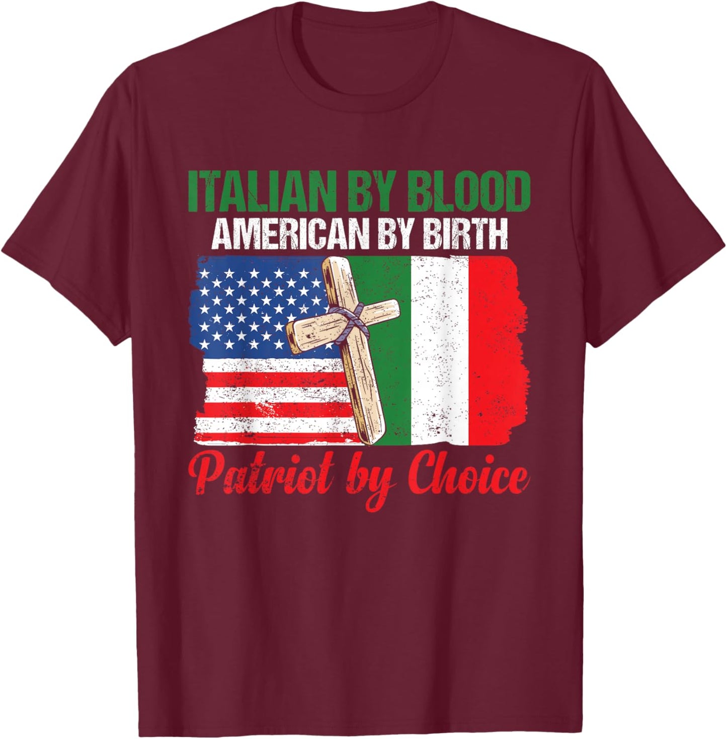 Italian By Blood American By Birth Patriot By Choice T-Shirt - T-Shirt | Maroon