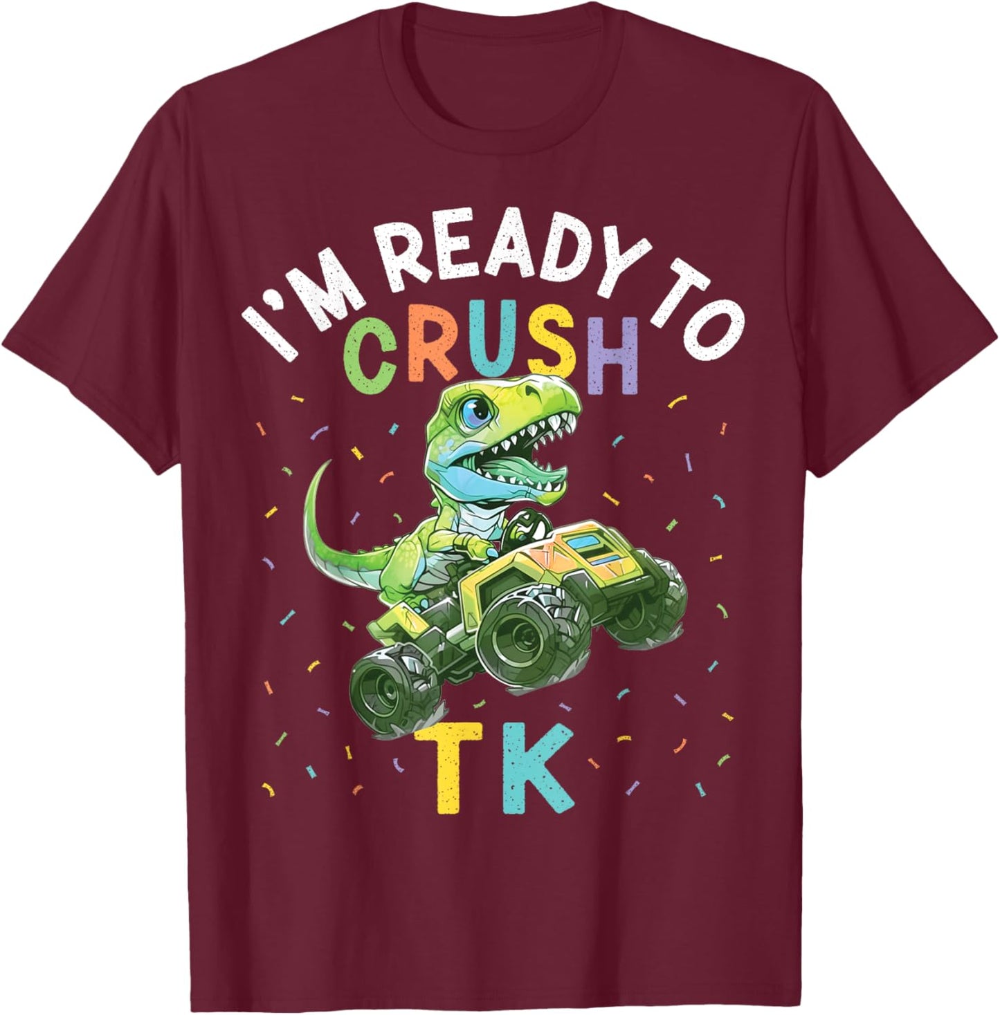 I'm Ready to Crush TK Dinosaur Back to School TK Kid Funny T-Shirt - T-Shirt | Maroon