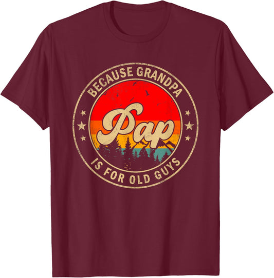 Pap Because Grandpa Is For Old Guys for Papa Grandpa T-Shirt - T-Shirt | Maroon