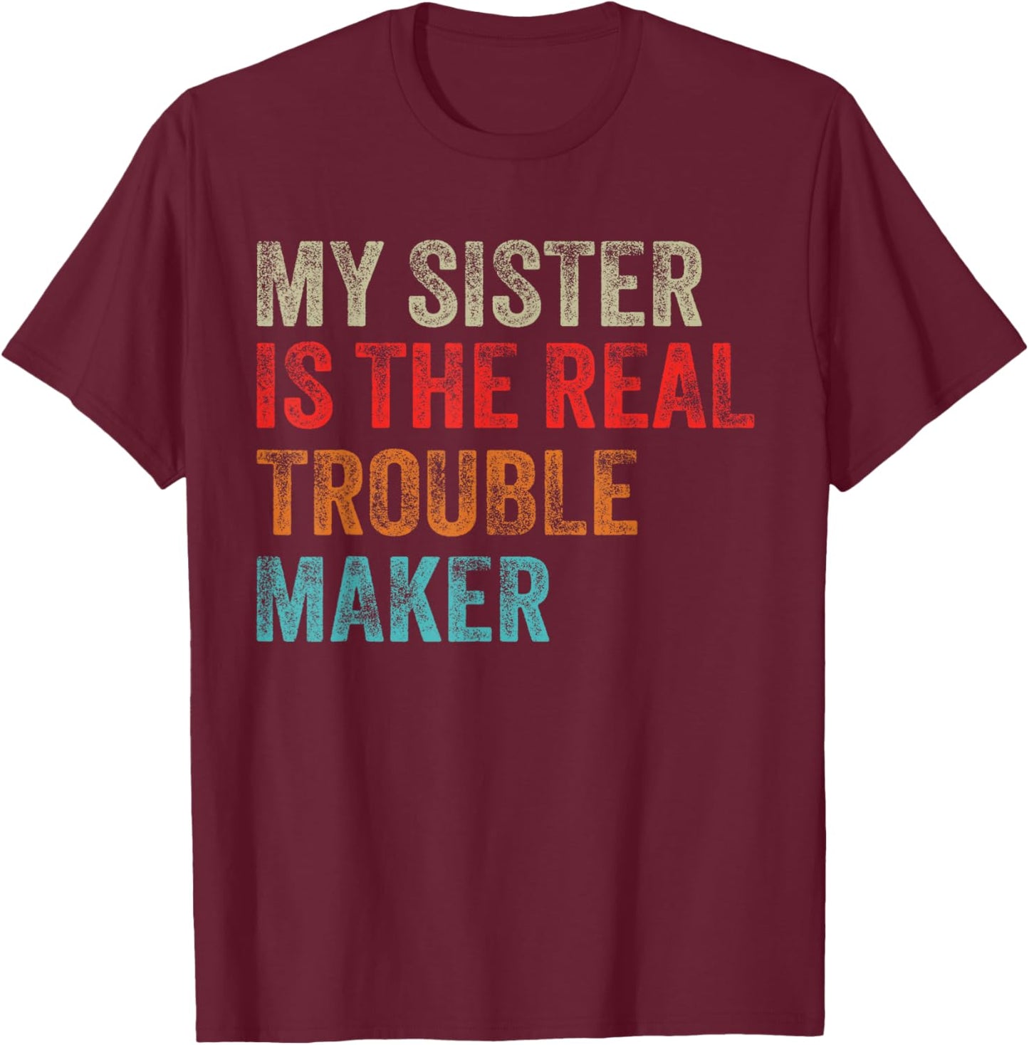 My Sister Is The Real Trouble Maker Funny Girls Boys Groovy T-Shirt - T-Shirt | Maroon