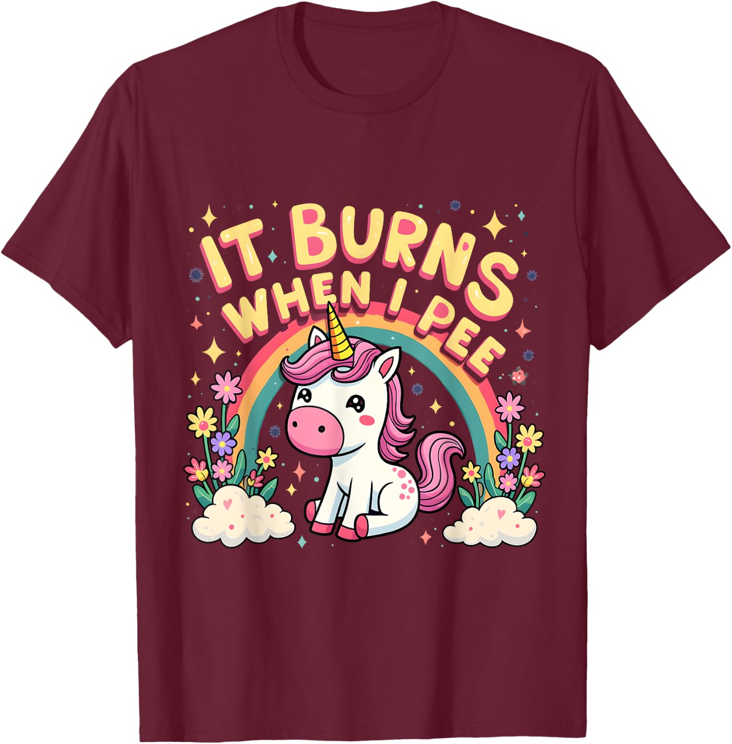 It Burns When I Pee Funny Sarcastic Ironic Cute Unicorn T-Shirt - T-Shirt | Maroon