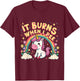 It Burns When I Pee Funny Sarcastic Ironic Cute Unicorn T-Shirt - T-Shirt | Maroon
