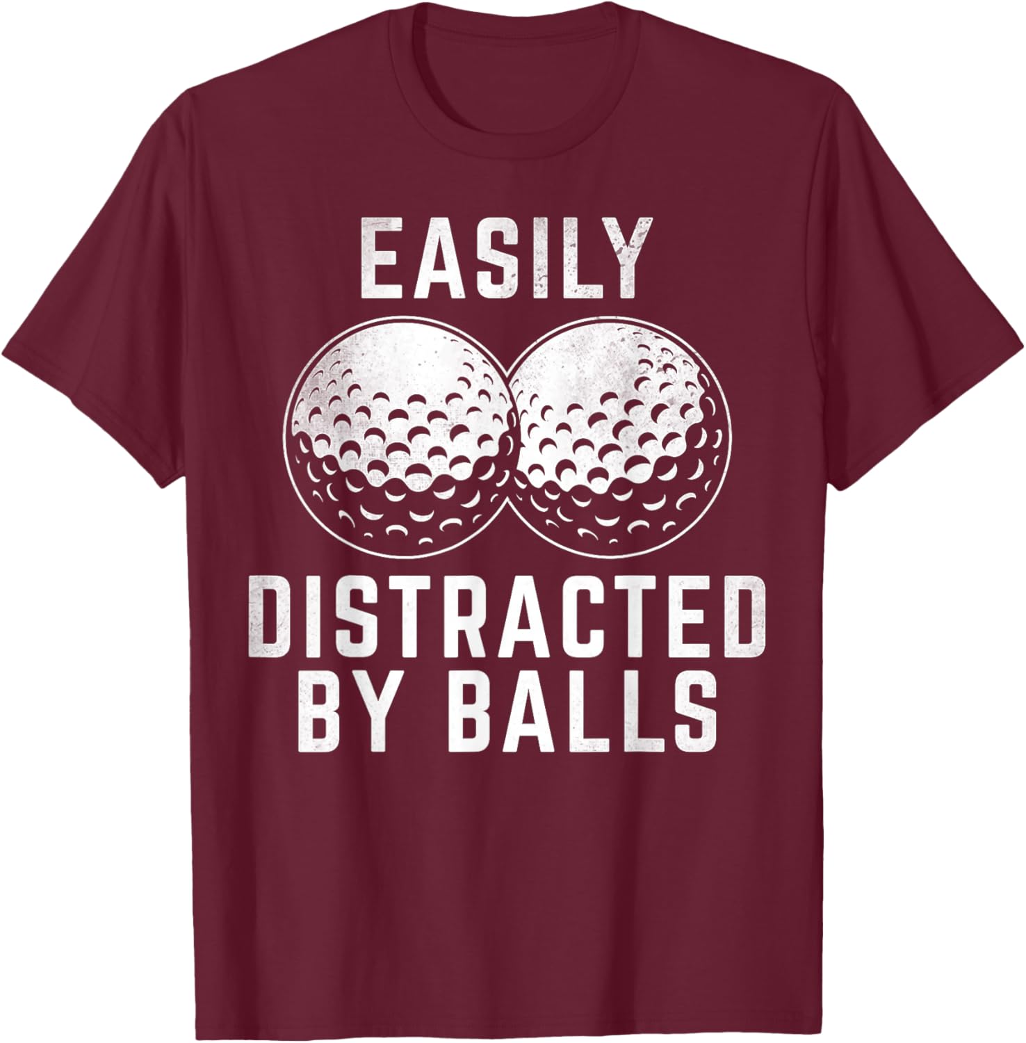 Easily Distracted by Balls Funny Golfer Golf Lover Golfing T-Shirt - T-Shirt | Maroon