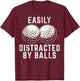 Easily Distracted by Balls Funny Golfer Golf Lover Golfing T-Shirt - T-Shirt | Maroon
