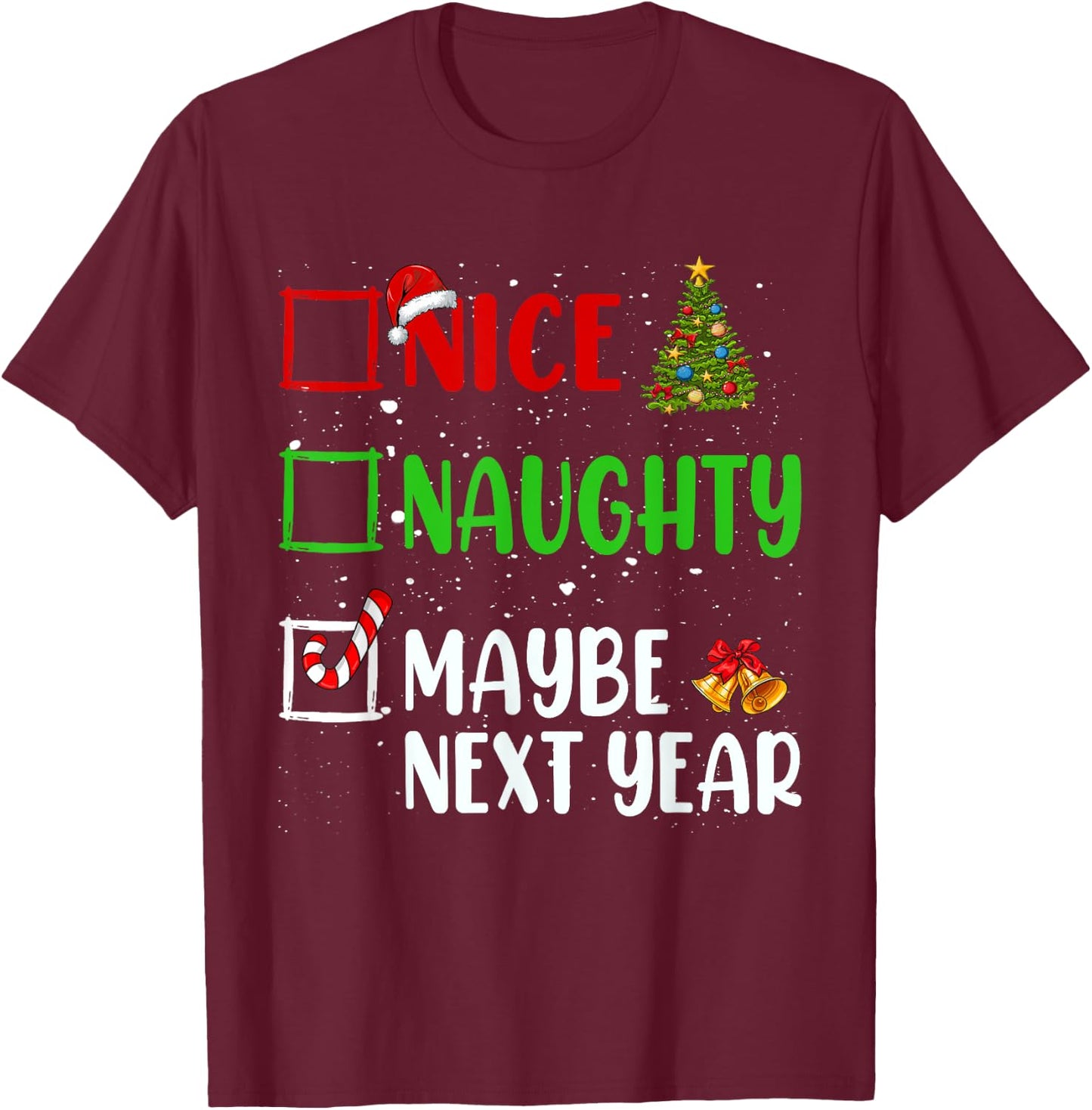 Nice Naughty Maybe Next Year Christmas List Holiday Xmas T-Shirt - T-Shirt | Maroon