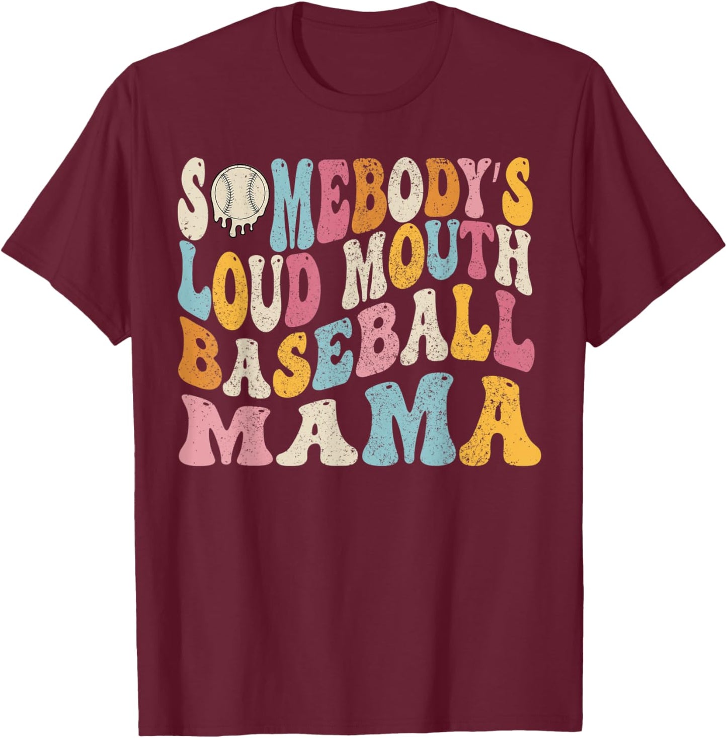 Funny Somebody's Loud Mouth Baseball Mama Mom Mother's Day T-Shirt - T-Shirt | Maroon