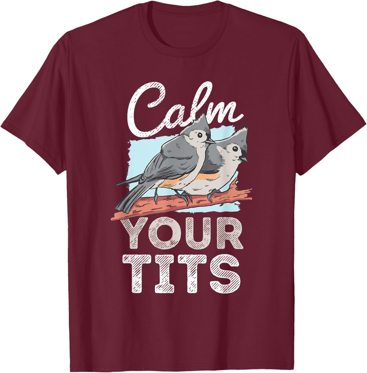 Funny Tufted Titmouse Bird Gift T-Shirt - T-Shirt | Maroon