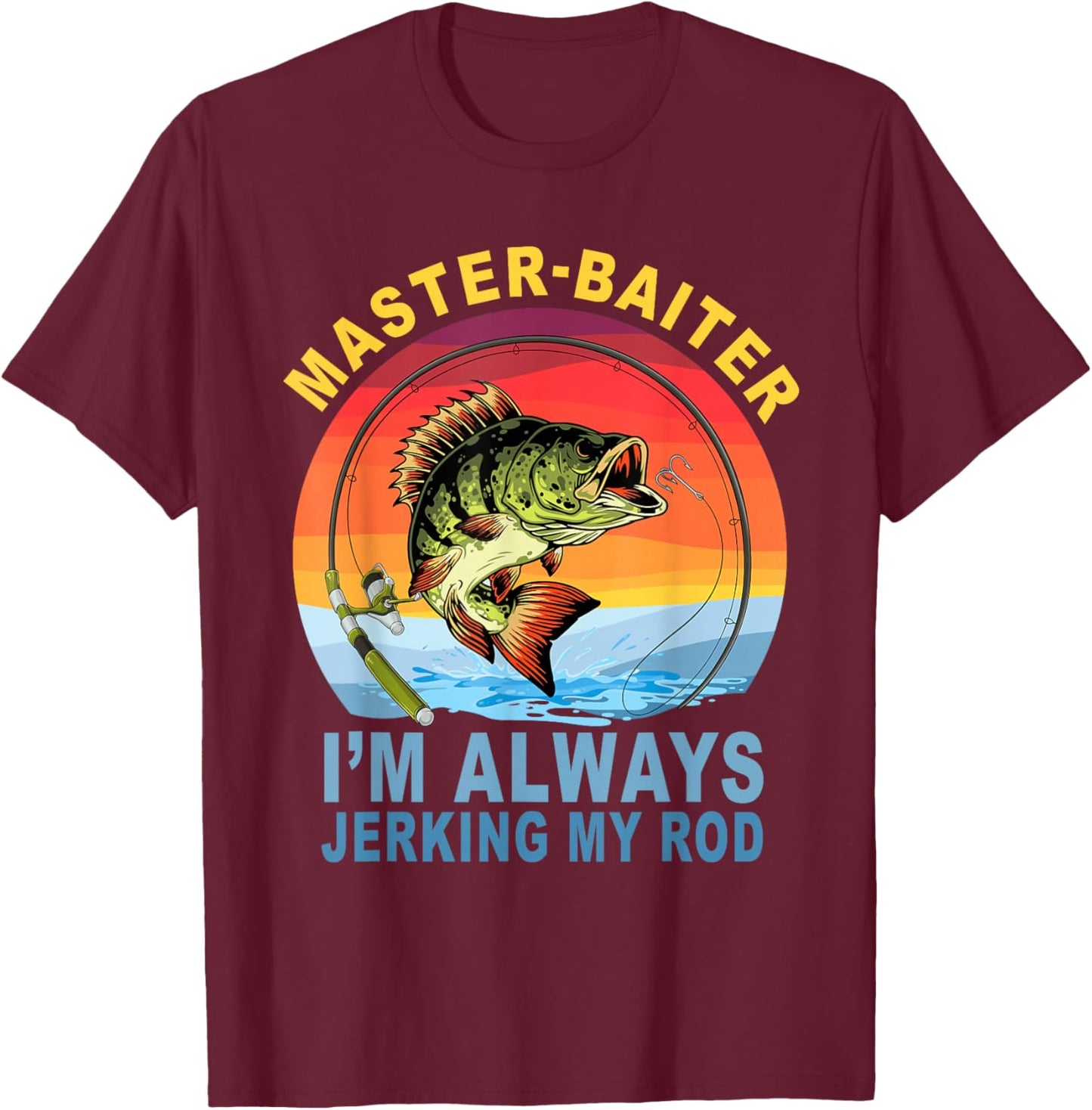 Master Baiter I'm Always Jerking My Rod Fishing Fisher T-Shirt - T-Shirt | Maroon