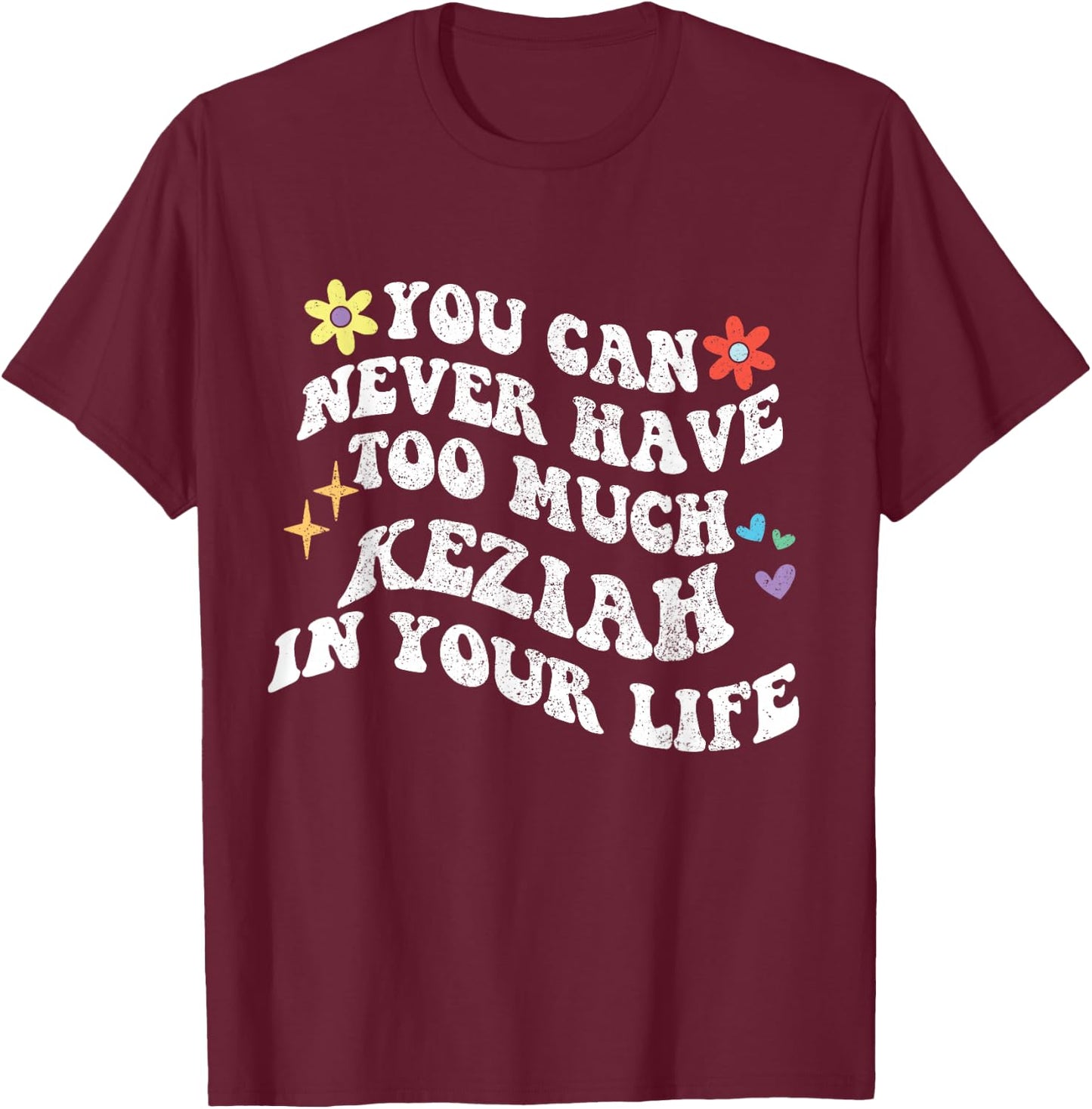 Retro Groovy You Can Never Have Too Much KEZIAH In Your Life T-Shirt - T-Shirt | Maroon