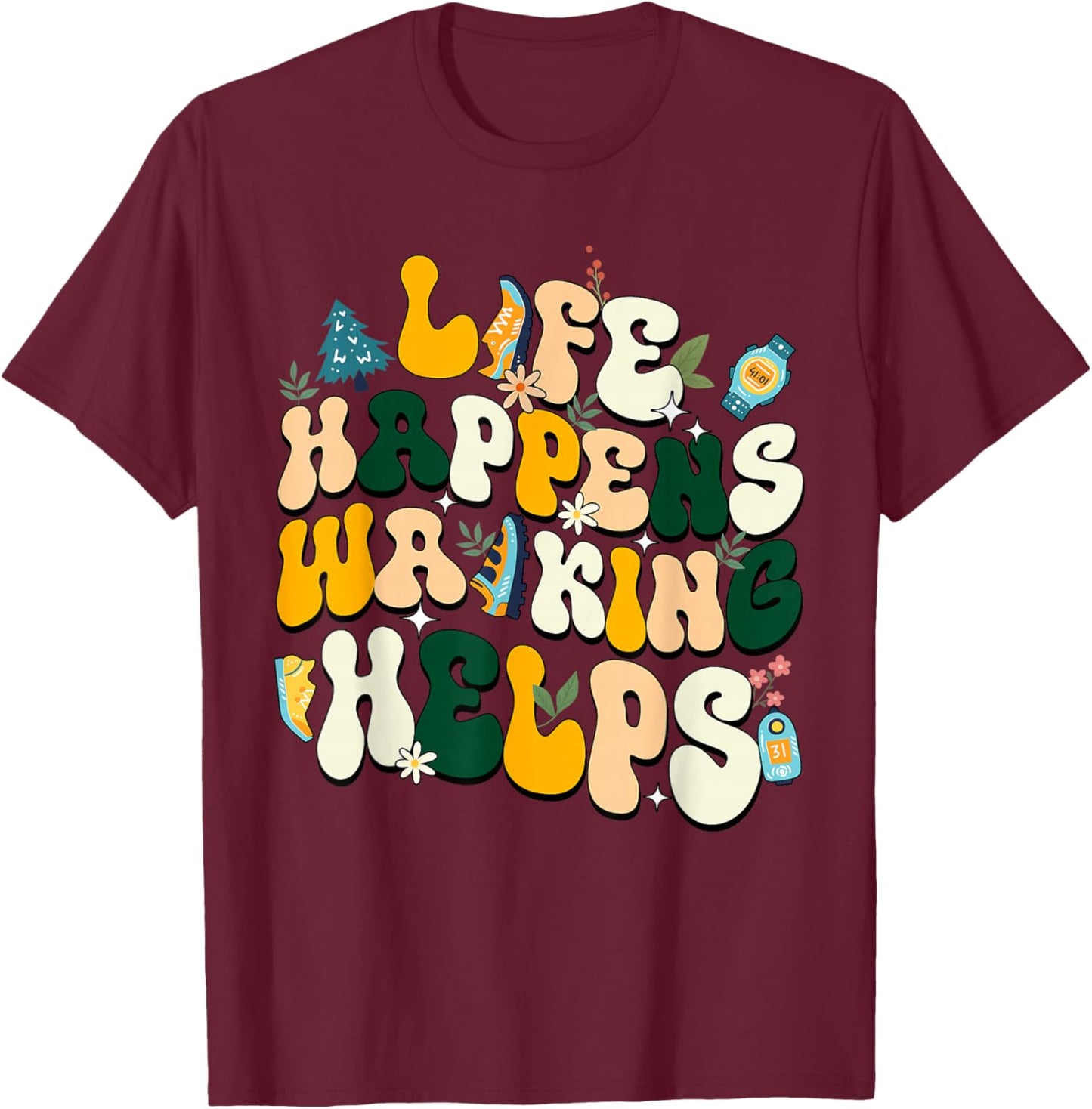 Life Happens Walking Helps Funny Walking Lovers T-Shirt - T-Shirt | Maroon