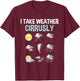 I Take Weather Cirrusly - Cirrus Clouds Forecast Meteorology T-Shirt - T-Shirt | Maroon