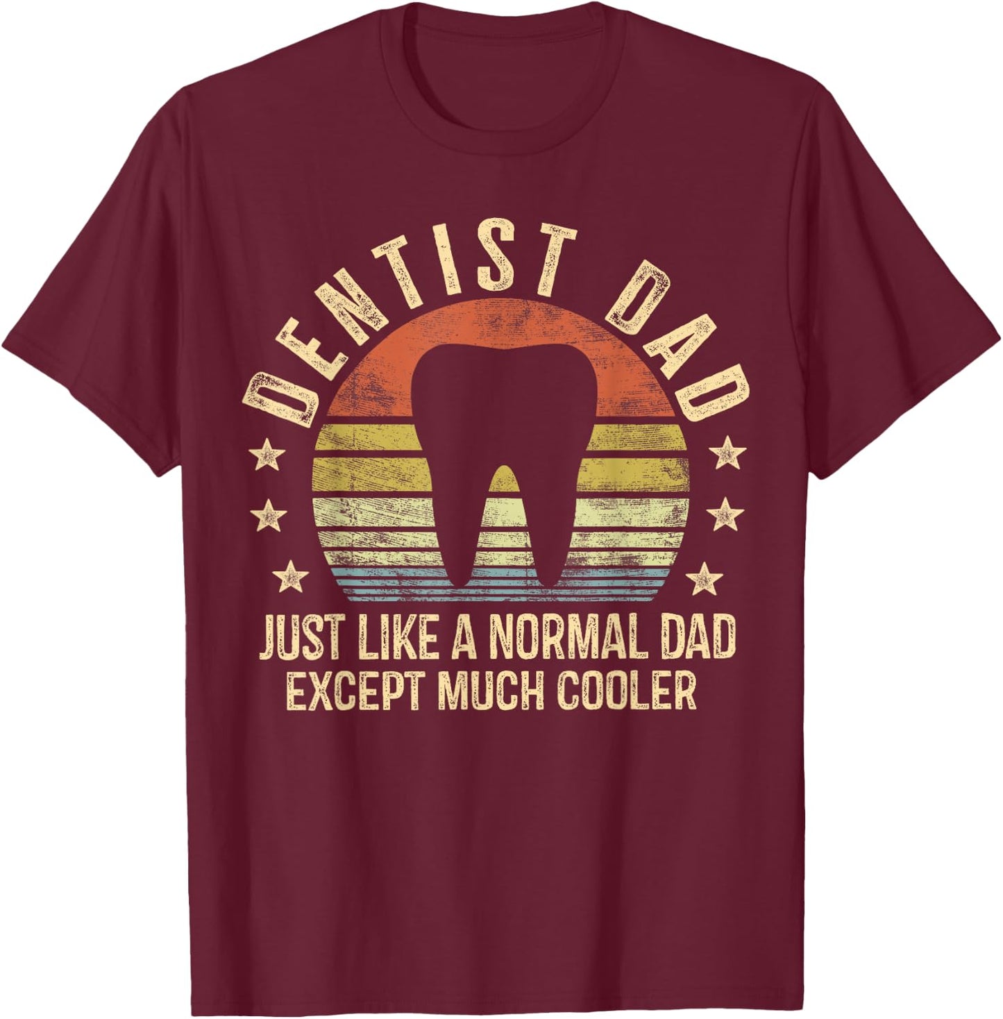 Dentist Dad Gifts Just Like A Normal Dad Except Much Cooler T-Shirt - T-Shirt | Maroon
