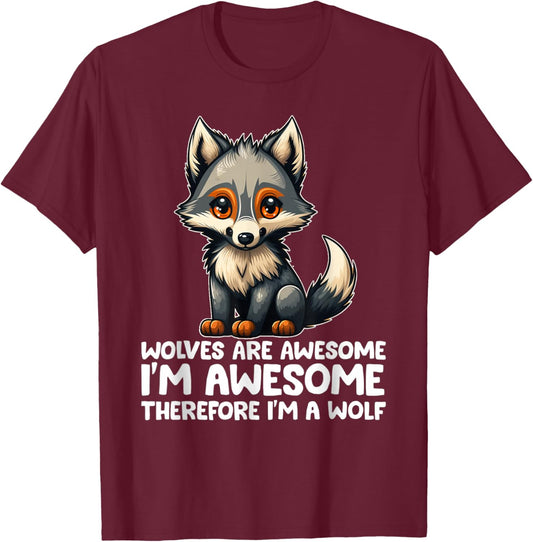 Cute Wolves Are Awesome I'm Awesome Therefore I'm a Wolf T-Shirt - T-Shirt | Maroon