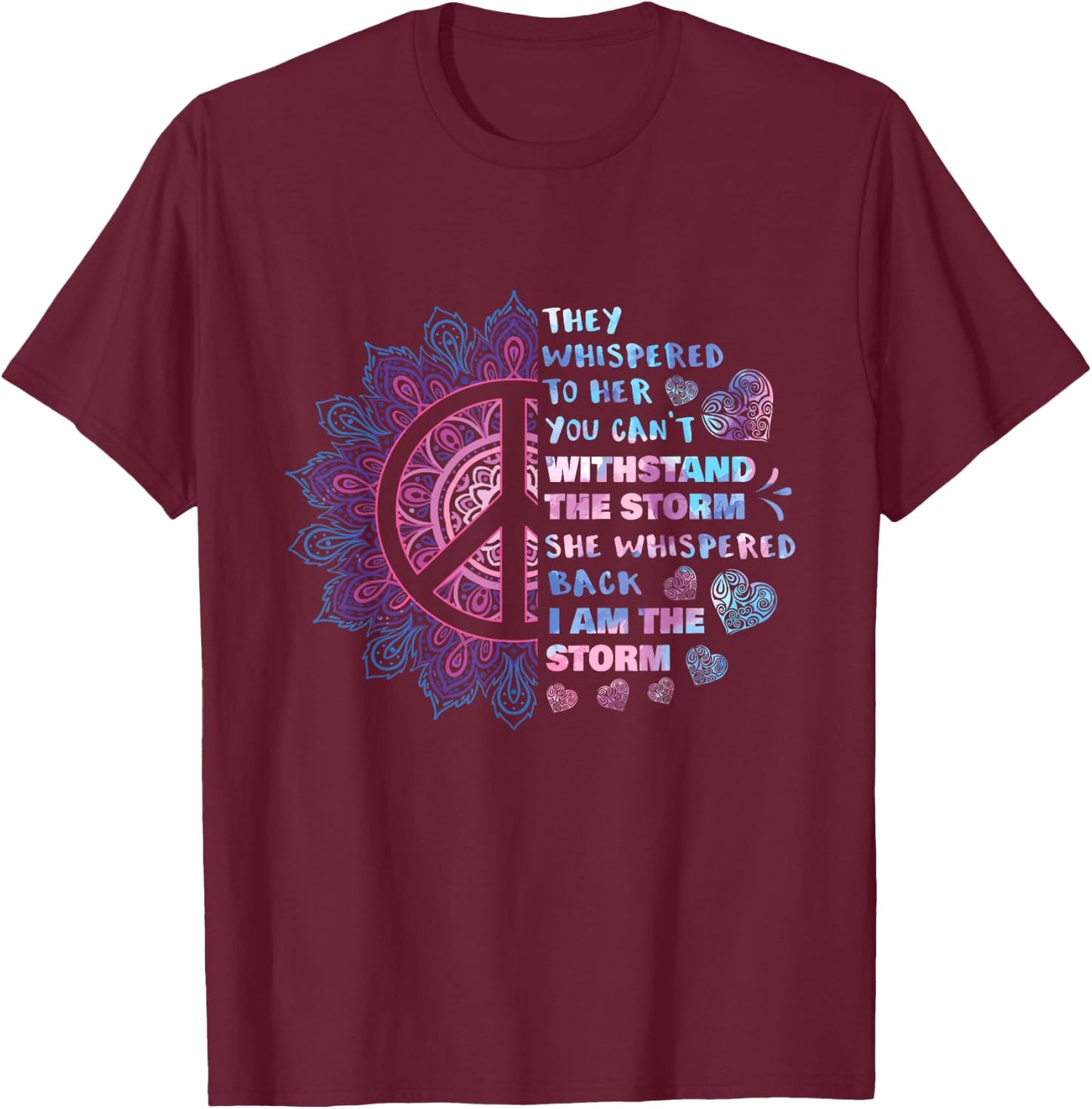 They Whispered To Her You Can't Withstand The Storm - Peace T-Shirt - T-Shirt | Maroon