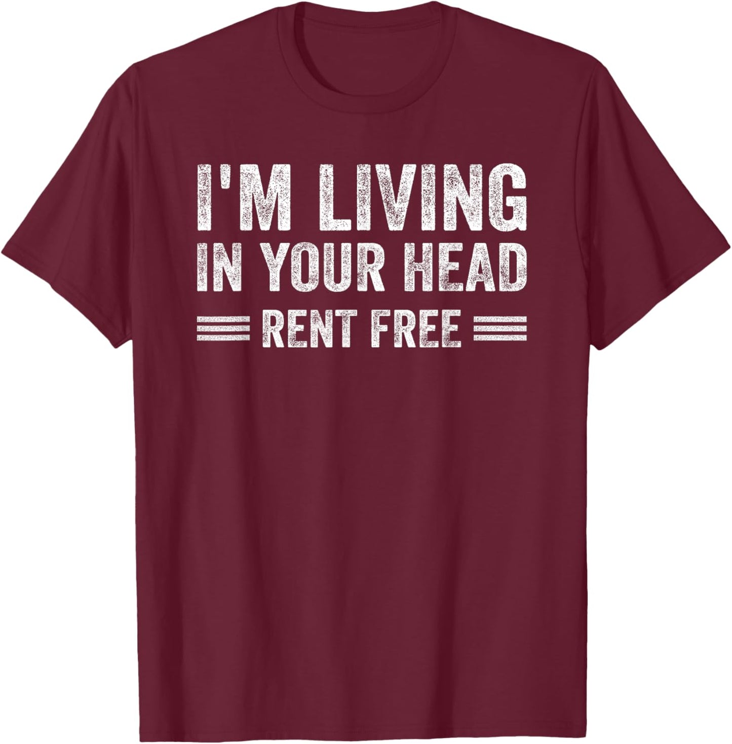 I'm Living In Your Head Rent Free Quote T-Shirt - T-Shirt | Maroon
