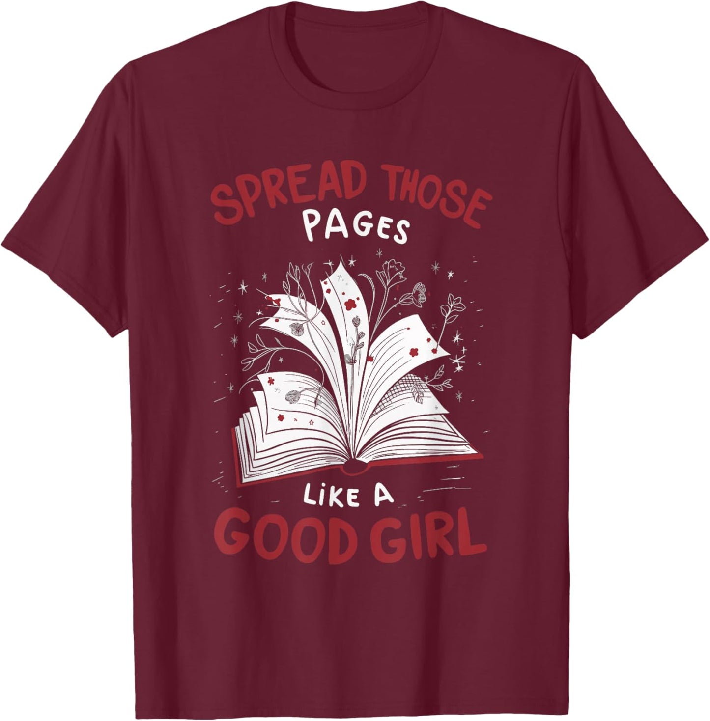 Spread Those Pages Like A Good Girl T-Shirt - T-Shirt | Maroon