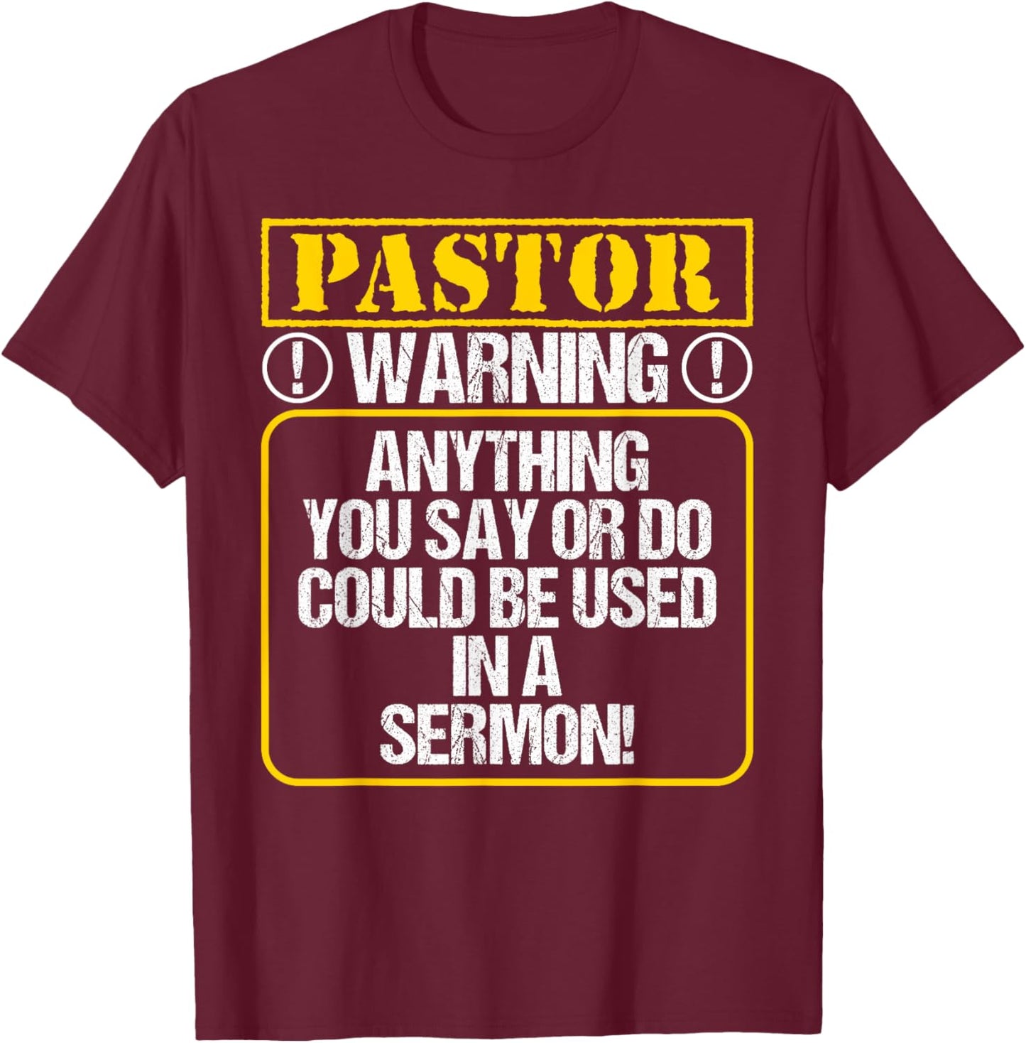 Anything You Say or Do Could Be Used In A Sermon - Pastor T-Shirt - T-Shirt | Maroon