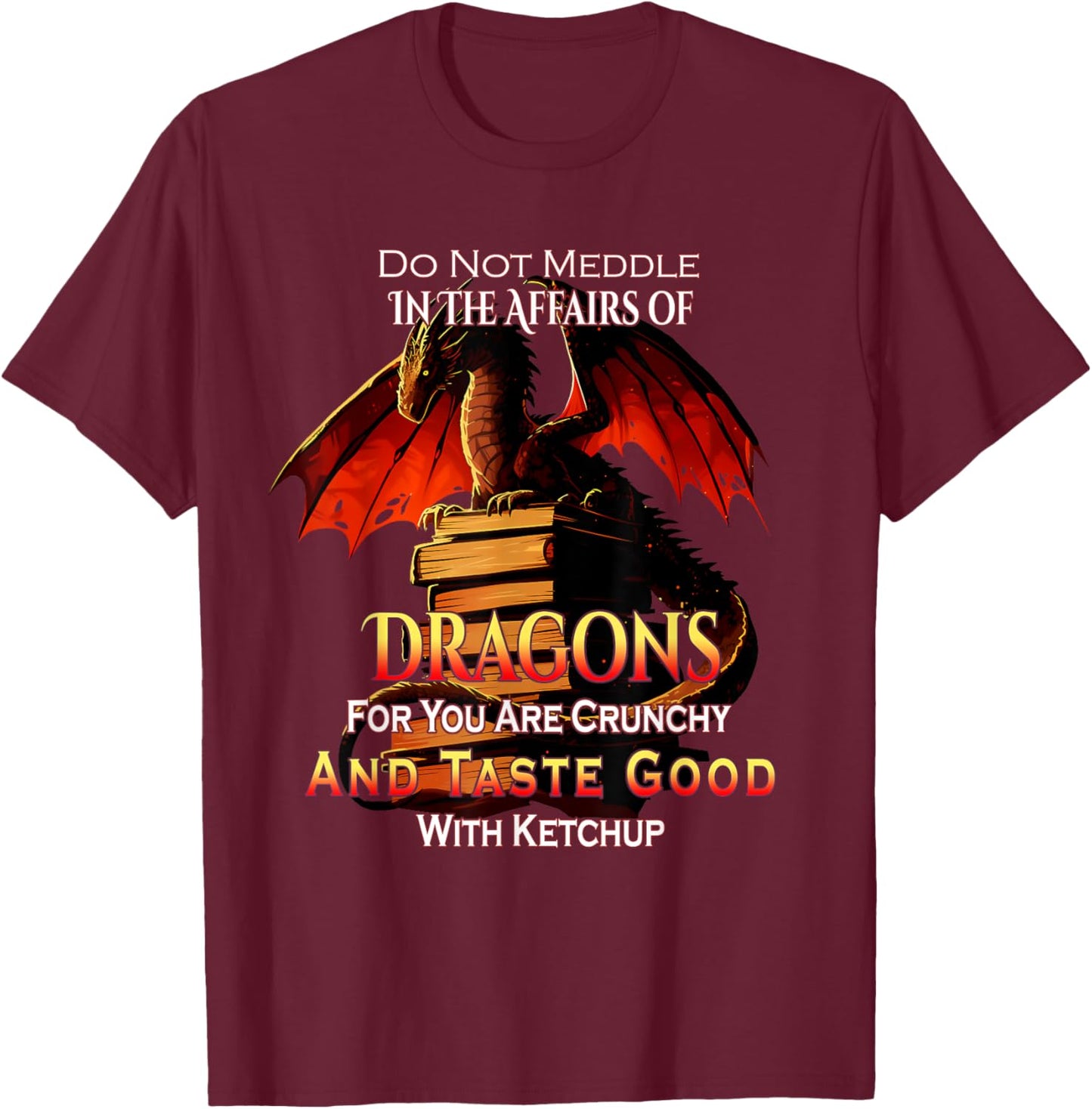 Do Not Meddle In the Affairs Of Dragons Fantasy T-Shirt - T-Shirt | Maroon