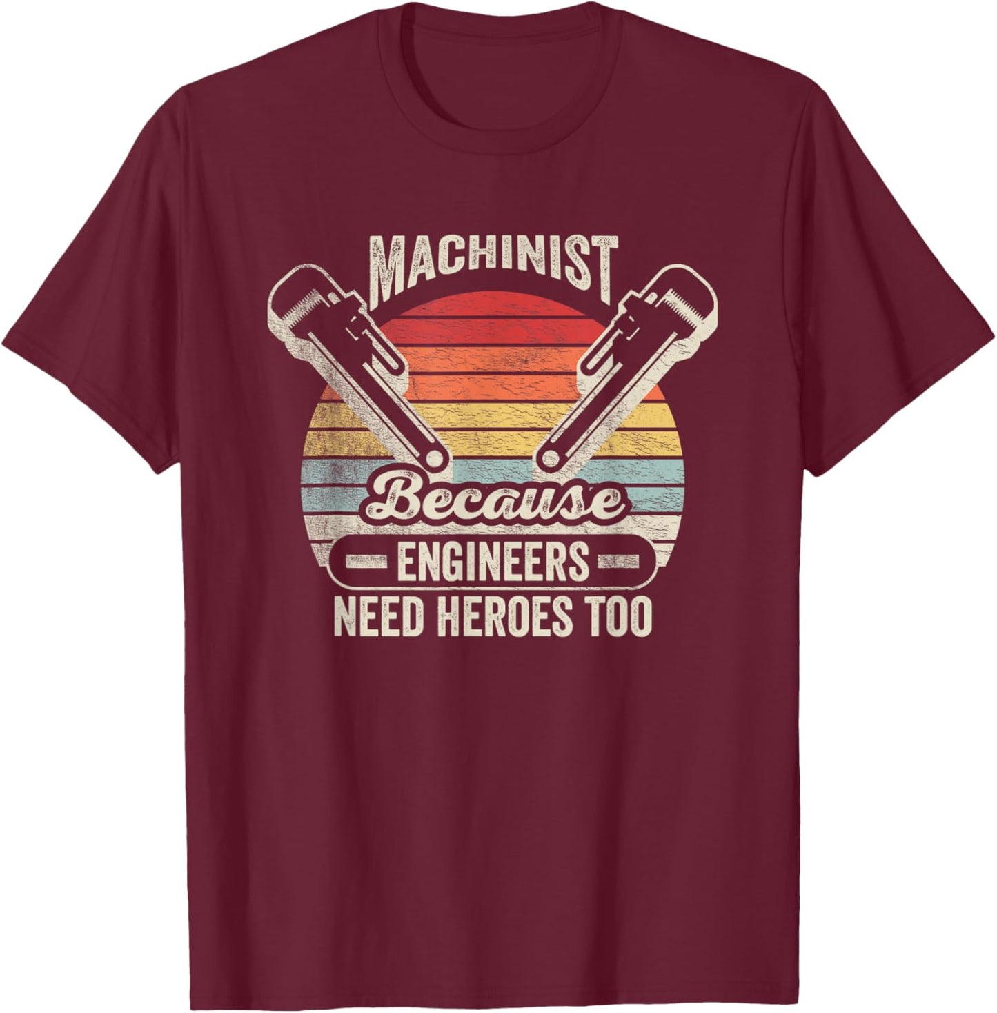 Retro Vintage Machinist Because Engineers Need Heroes Too T-Shirt - T-Shirt | Maroon