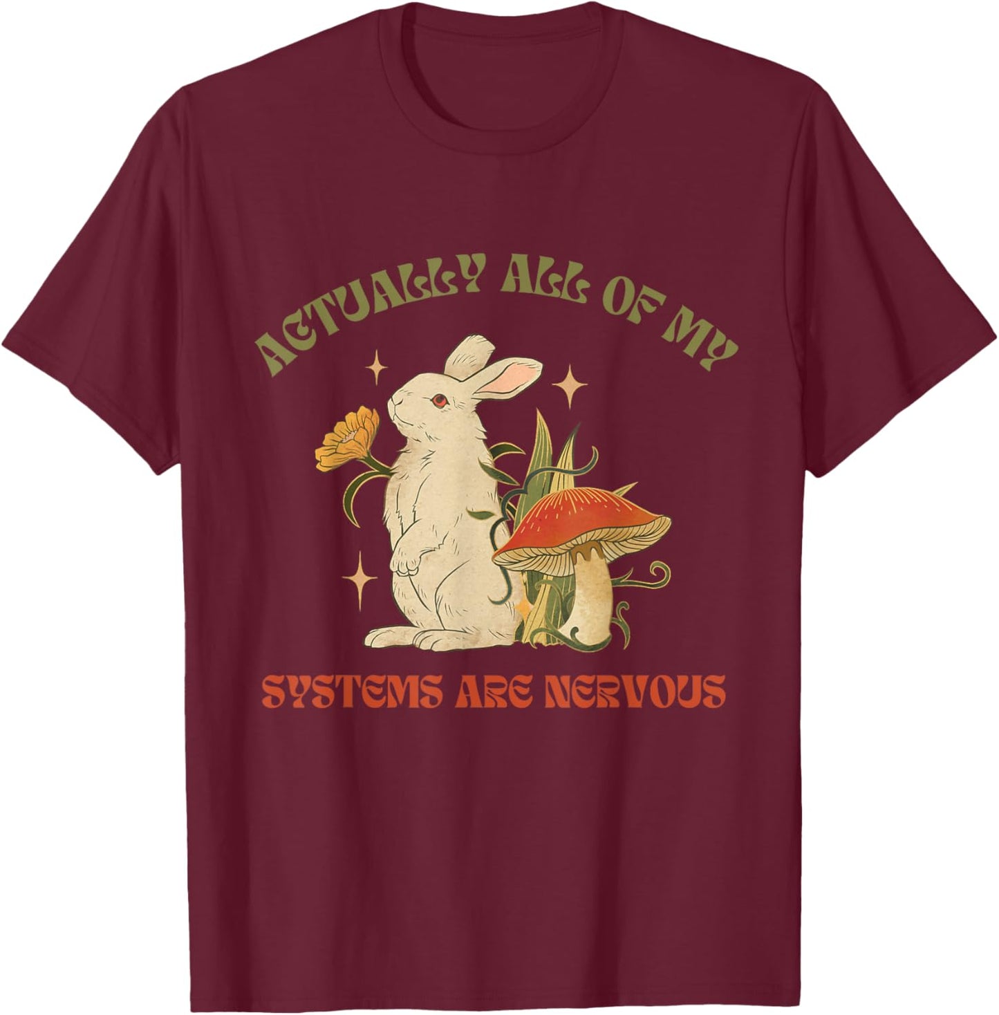 Actually All Of My Systems Are Nervous Funny Mental Health T-Shirt - T-Shirt | Maroon