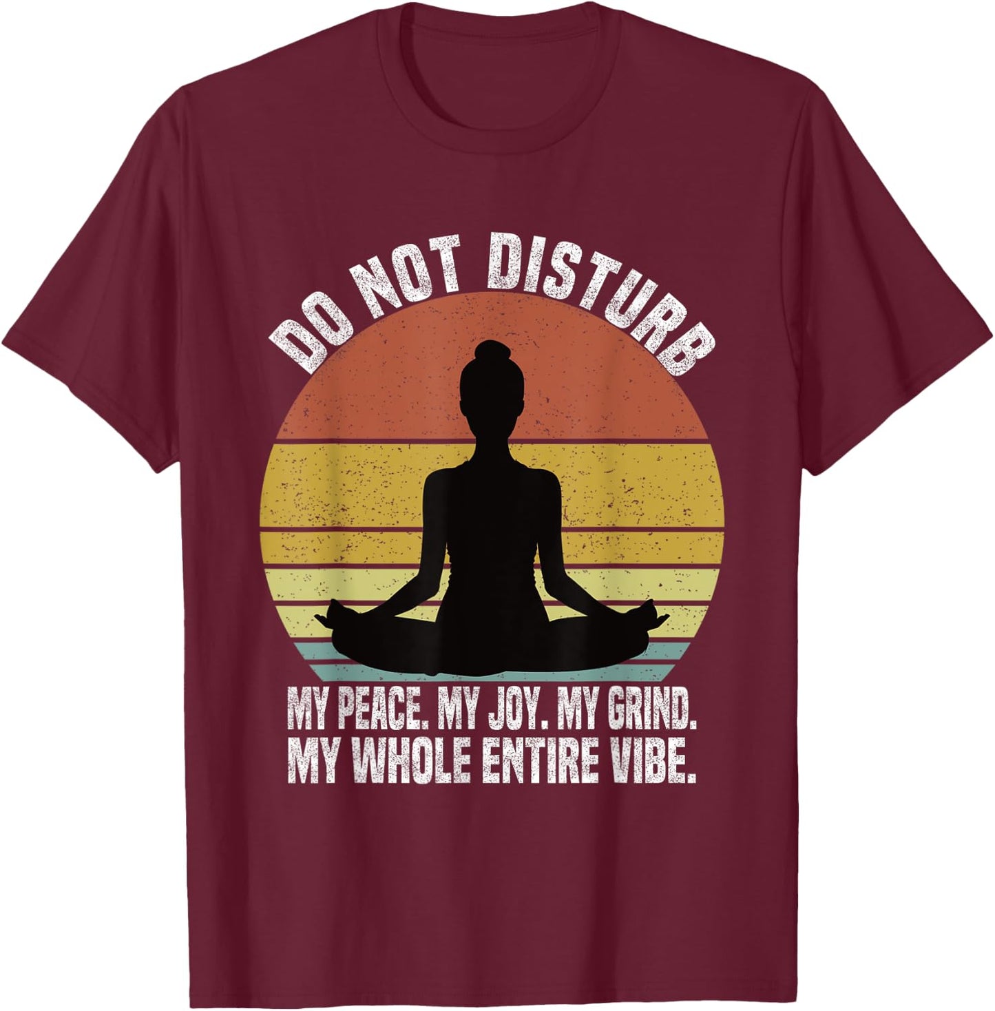 Do Not Disturb My Peace My Joy My Grind My Whole Entire Vibe T-Shirt - T-Shirt | Maroon