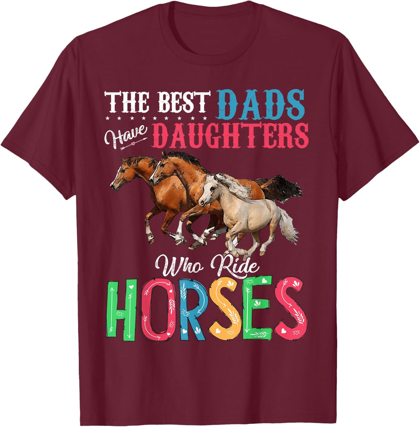 Best Dads Have Daughters Who Ride Horses T-Shirt - T-Shirt | Maroon
