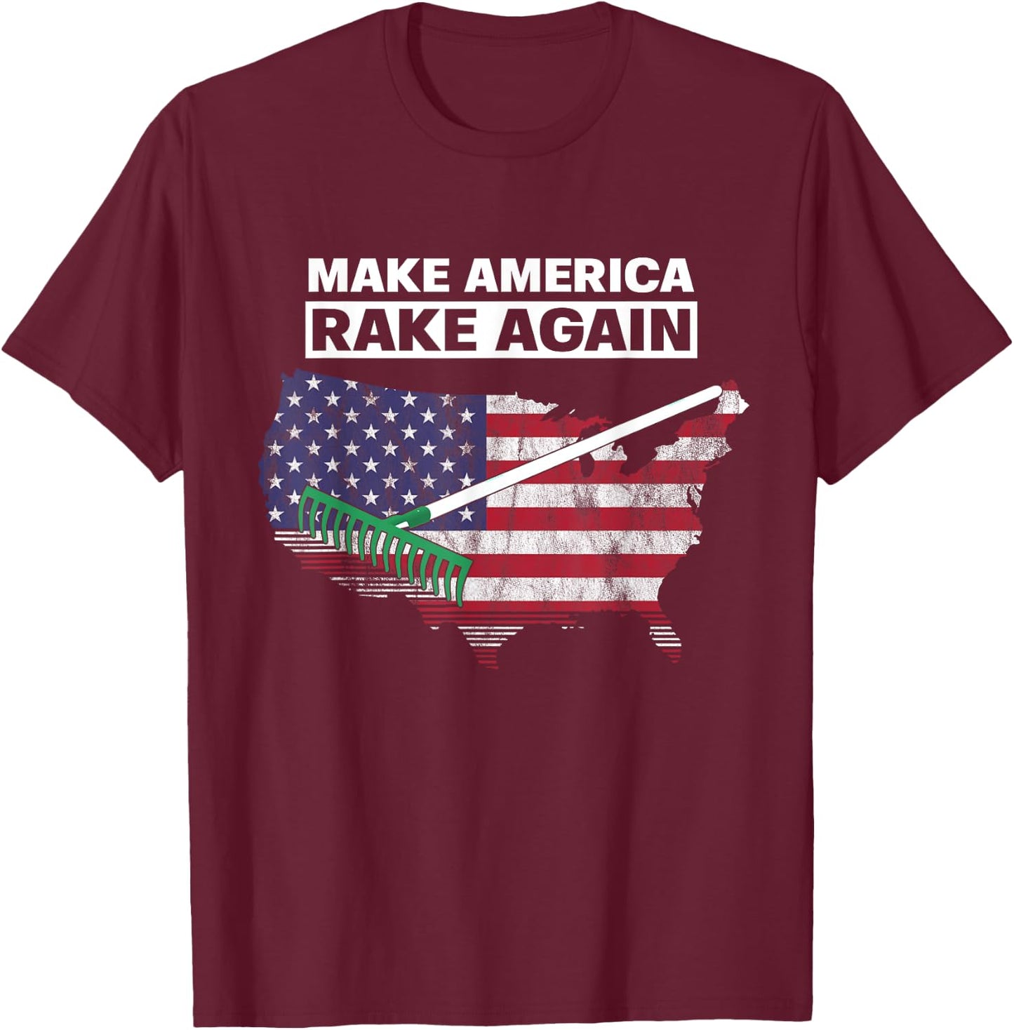 Make America Rake Again Funny Stupid Quotes T-Shirt - T-Shirt | Maroon