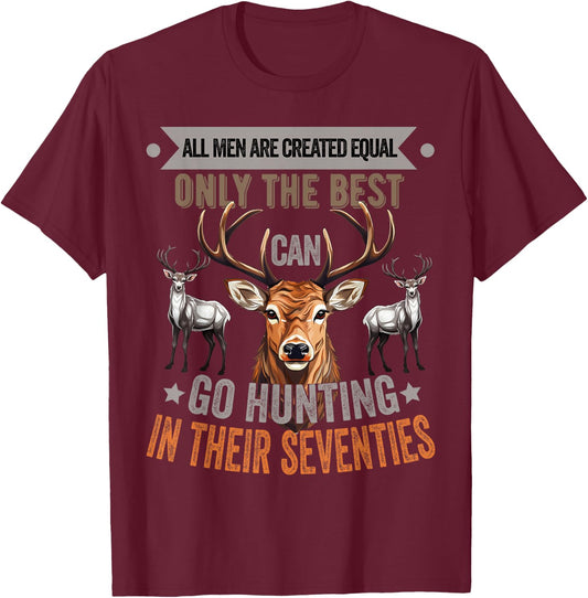 All Men Are Created Equal Only The Best Can Go Hunting Deer T-Shirt - T-Shirt | Maroon