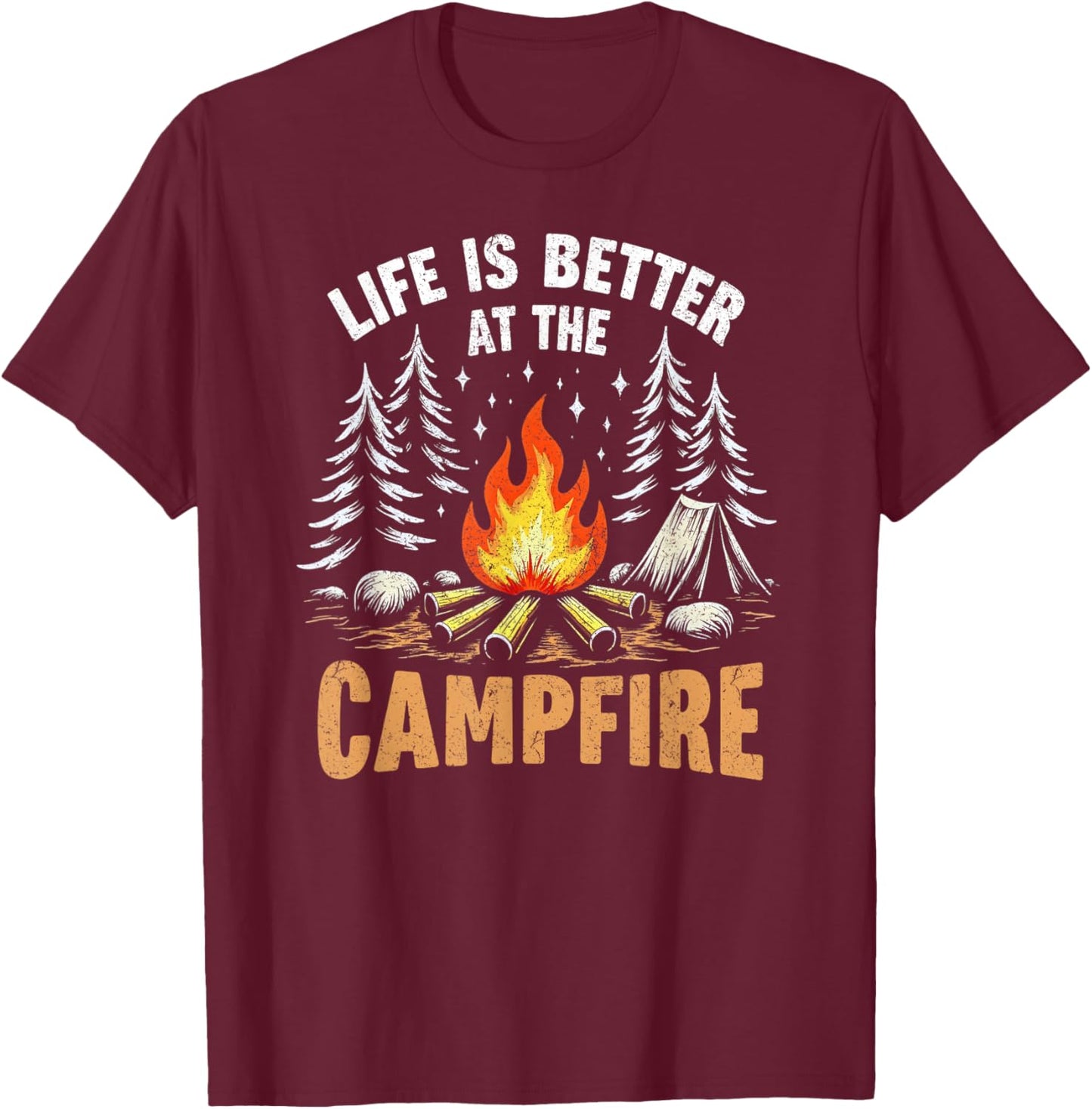 Life Is Better At The Campfire Funny Camper Camping Camp T-Shirt - T-Shirt | Maroon