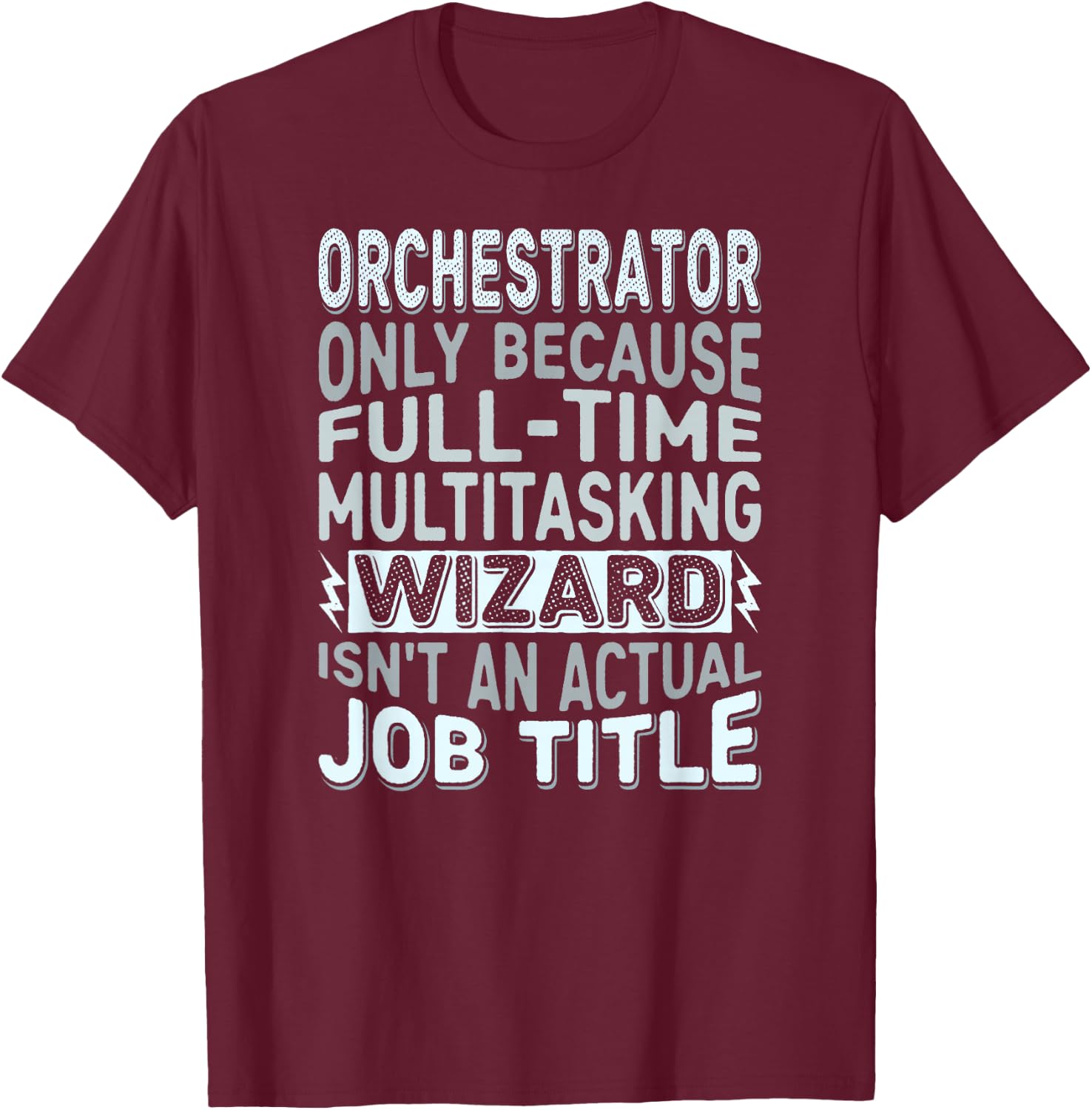 Wizard Job Title Quote - Funny Orchestrator T-Shirt - T-Shirt | Maroon