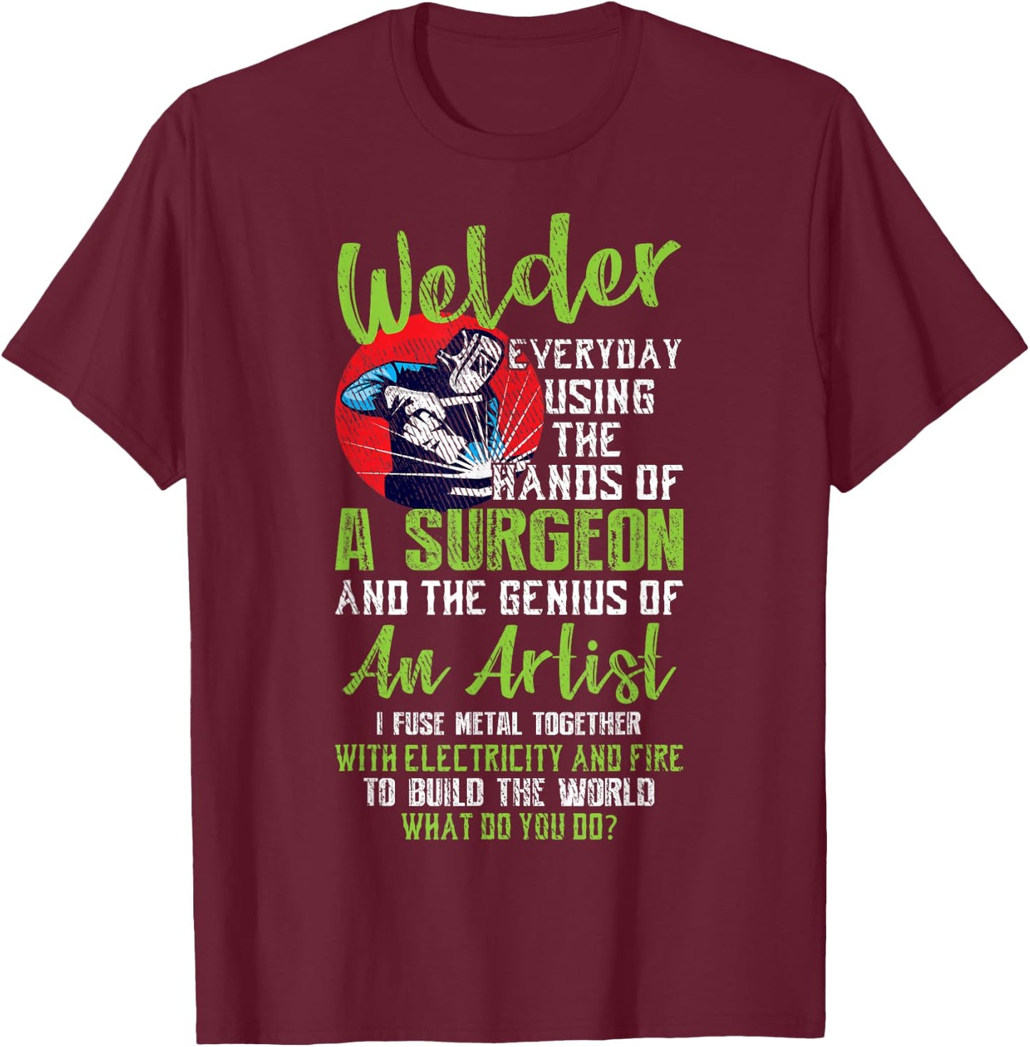 Hands Of A Surgeon Welder Funny Welding Men Women T-Shirt - T-Shirt | Maroon