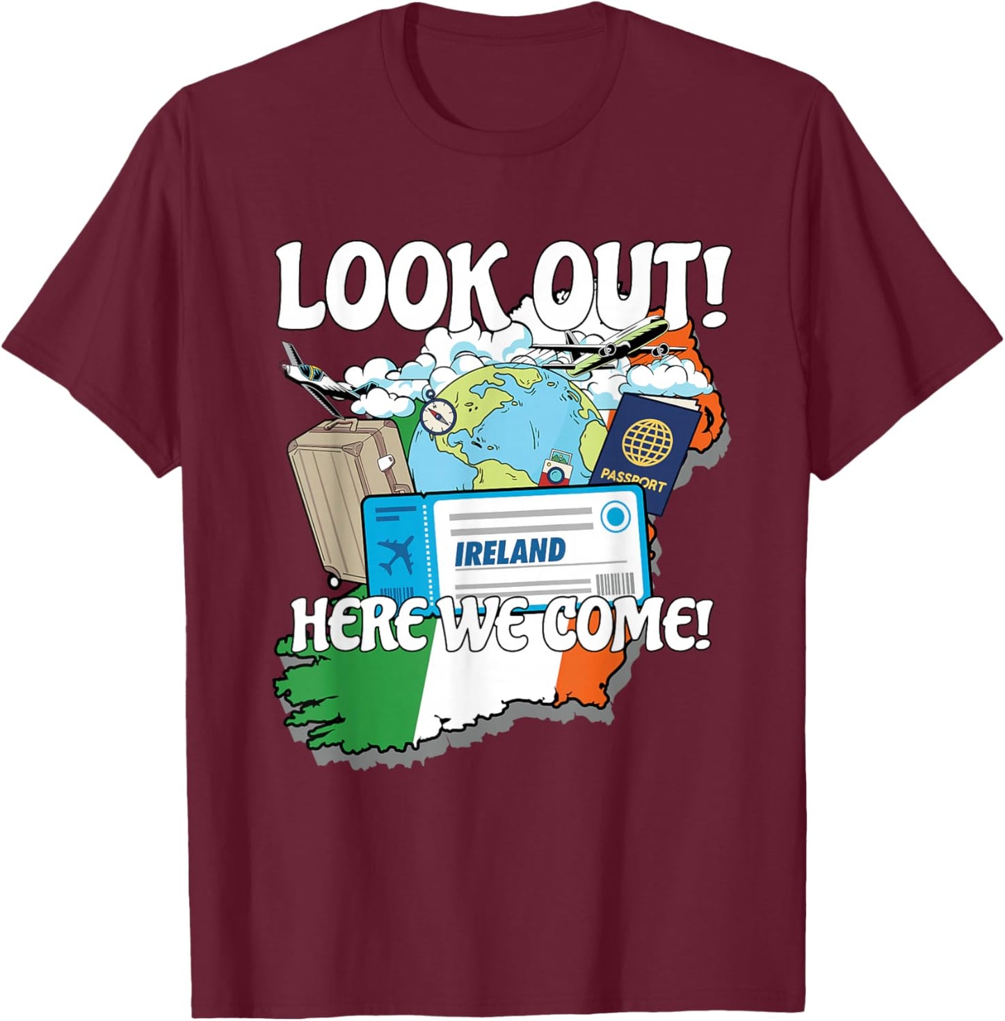 Look Out Ireland Here We Come Matching Family Vacation Trip T-Shirt - T-Shirt | Maroon