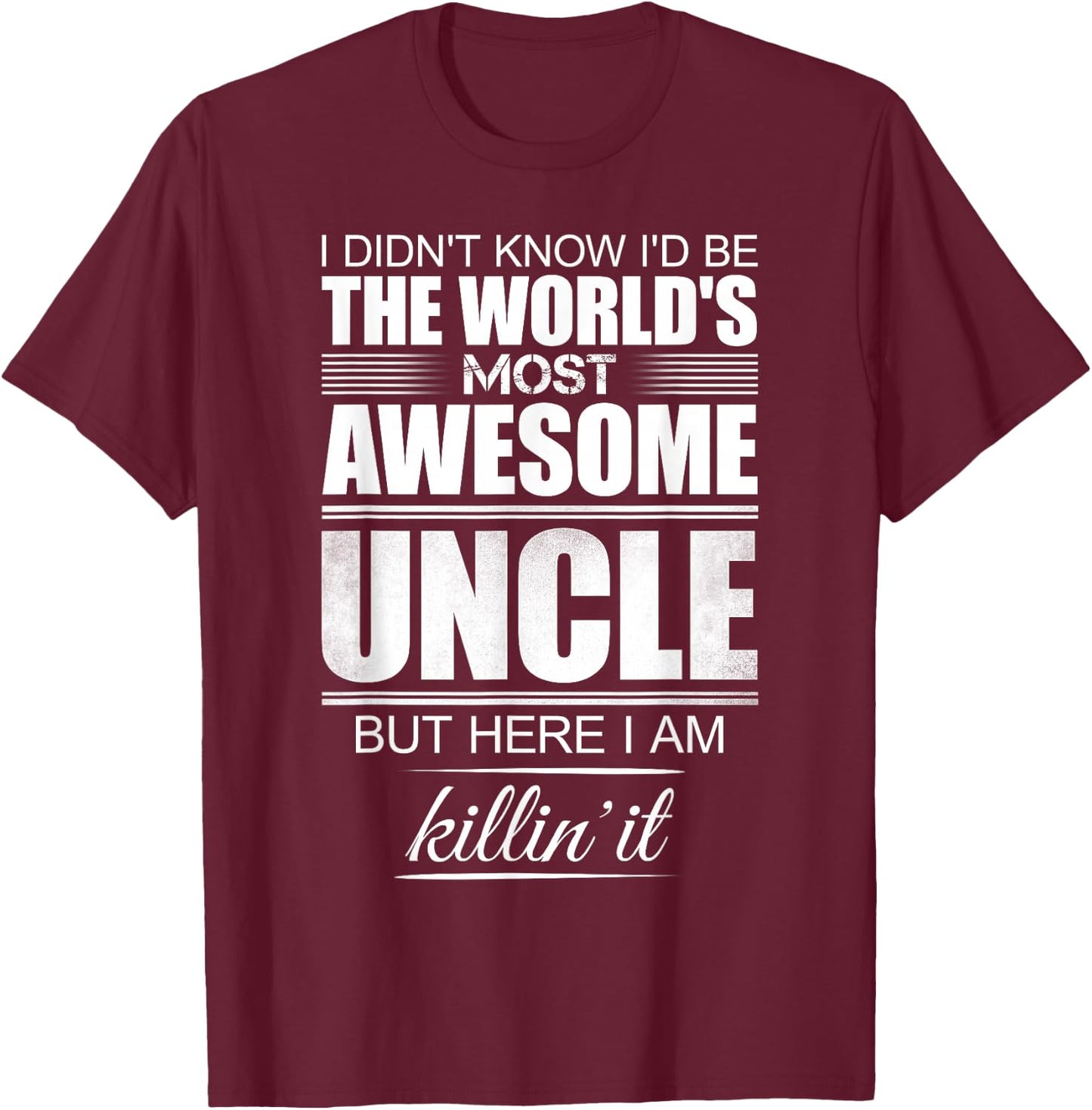 I Didn't Know I'd Be The World's Most Awesome Uncle - Gift T-Shirt - T-Shirt | Maroon