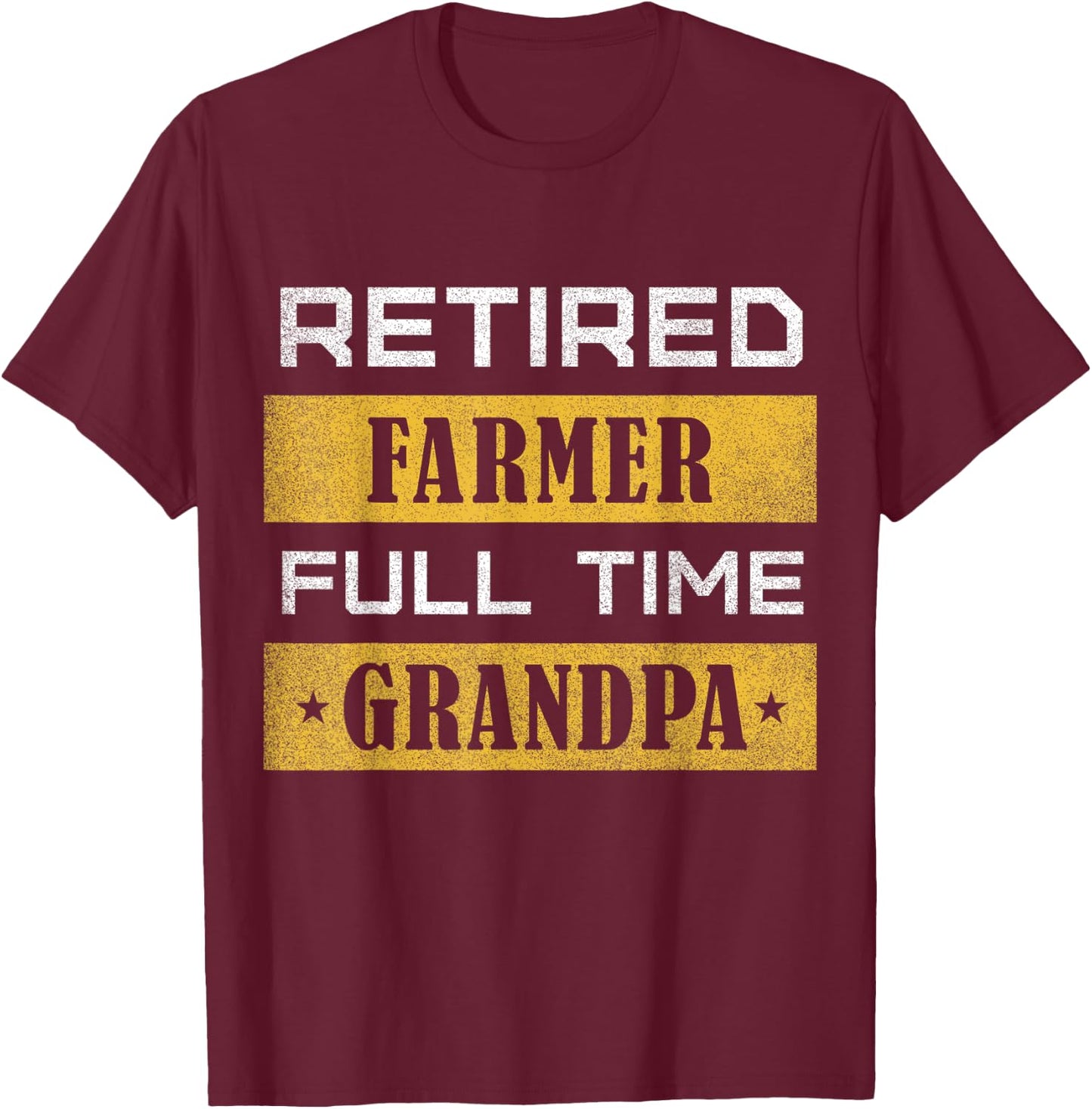 Retired Farmer Full Time Grandpa Retirement T-Shirt - T-Shirt | Maroon