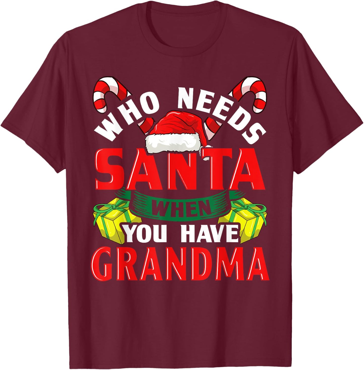 Who Needs Santa When You Have Grandma Christmas Gifts T-Shirt - T-Shirt | Maroon