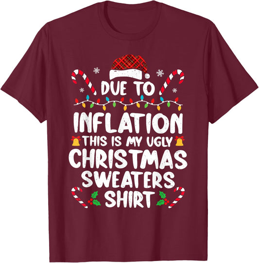 Due To Inflation Funny Christmas Sweater Xmas Men Women T-Shirt - T-Shirt | Maroon