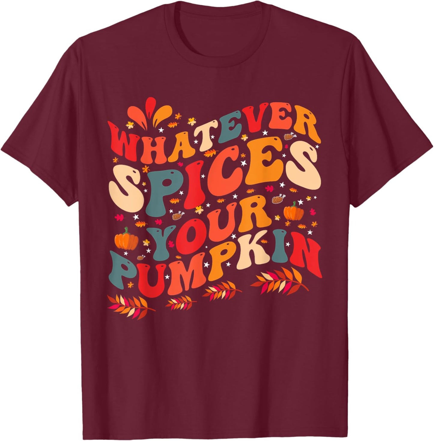 Whatever Spices Your Pumpkin T-Shirt - T-Shirt | Maroon