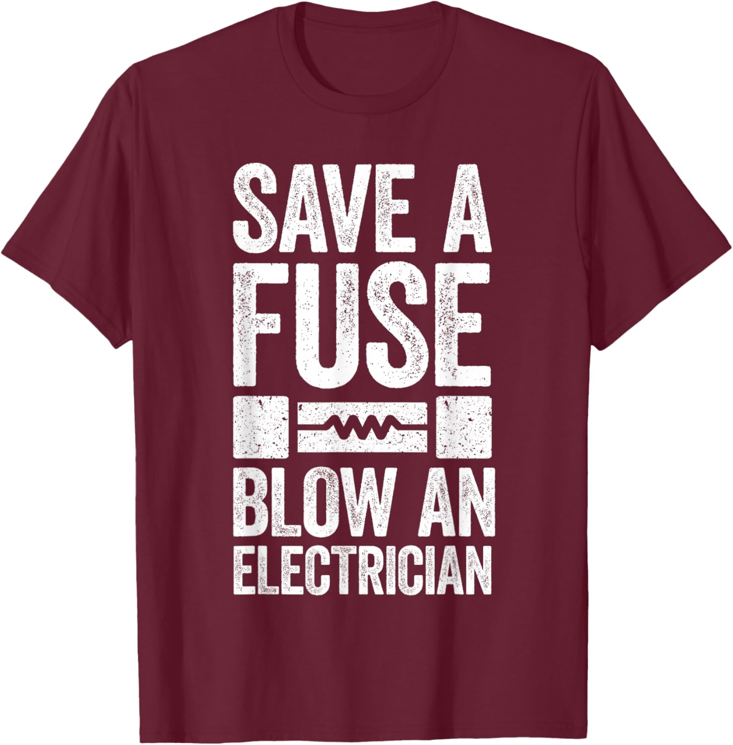 Save A Fuse Blow An Electrician Electrician Shirt , Small, Black T-Shirt - T-Shirt | Maroon
