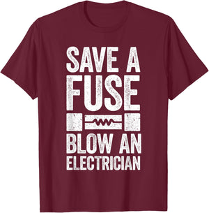 Save A Fuse Blow An Electrician Electrician Shirt , Small, Black T-Shirt - T-Shirt | Maroon
