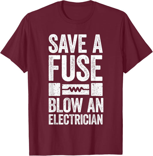 Save A Fuse Blow An Electrician Electrician Shirt , Small, Black T-Shirt - T-Shirt | Maroon