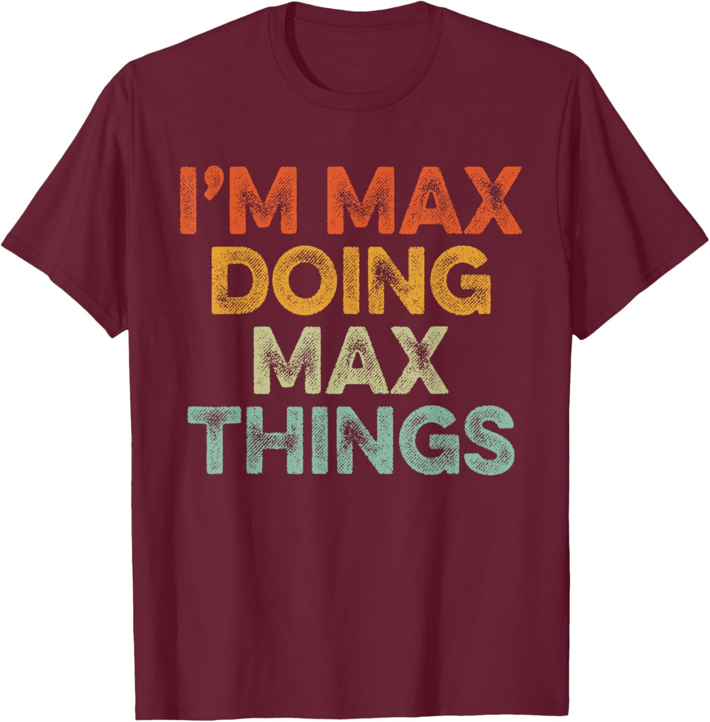 I'm MAX Doing MAX Things Shirt Vintage Funny Christmas T-Shirt - T-Shirt | Maroon