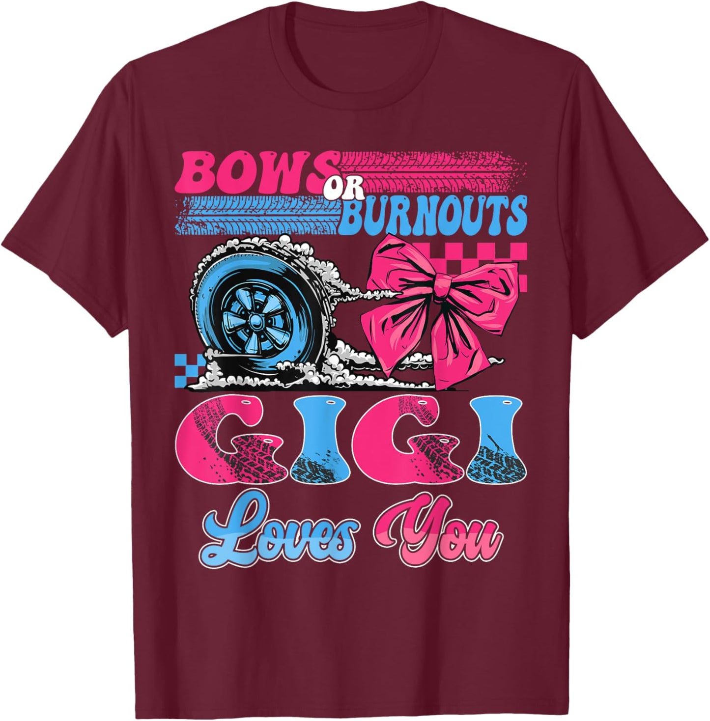 Burnouts or Bows Gigi Loves You Pink Blue Gender Reveal T-Shirt - T-Shirt | Maroon
